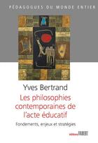 Couverture du livre « Les philosophies contemporaines de l'acte éducatif » de Yves Bertrand aux éditions Fabert