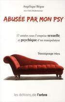 Couverture du livre « Abusée par mon psy » de Angelique Begue aux éditions L'arbre