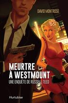 Couverture du livre « Meurtre a westmount : une enquete de russell teed » de Montrose David aux éditions Editions Hurtubise