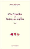 Couverture du livre « Ces canailles de la Butte aux Cailles » de Jean Debruynne aux éditions Arcadia
