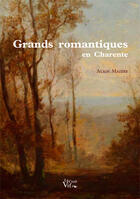 Couverture du livre « Grands romantiques en Charente » de Alain Mazere aux éditions Croit Vif