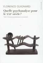 Couverture du livre « Quelle psychanalyse pour le XXIe siècle ? t.1 ; concepts psychanalytiques en mouvement » de Florence Guignard aux éditions Ithaque