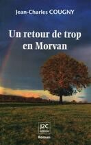 Couverture du livre « Un retour de trop en Morvan » de Jean-Charles Cougny aux éditions J2c