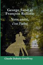 Couverture du livre « George SAND et François ROLLINAT, Notre amitié, c'est l'infini » de Claude Dubois-Geoffroy aux éditions Lulu