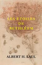 Couverture du livre « LES ETOILES DE BETHLÉEM » de Albert H. Laul aux éditions Thebookedition.com