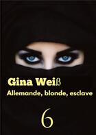 Couverture du livre « Allemande, blonde, esclave 6 » de Gina Weiss aux éditions Tredition