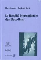 Couverture du livre « La fiscalité internationale des Etats-Unis » de Bauen M. Gani R. aux éditions Schulthess