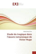 Couverture du livre « Etude du tragique dans l'oeuvre romanesque de victor hugo » de Honore Yoro Gbaka aux éditions Editions Universitaires Europeennes