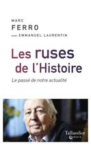 Couverture du livre « Les ruses de l'histoire ; le passé de notre actualité » de Marc Ferro et Emmanuel Laurentin aux éditions Tallandier