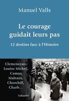 Couverture du livre « Le courage guidait leurs pas : 12 destins face à l'Histoire » de Manuel Valls aux éditions Tallandier