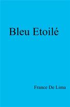 Couverture du livre « Bleu etoilé » de France De Lima aux éditions Librinova
