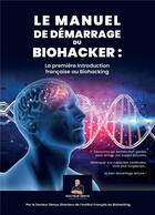 Couverture du livre « Le manuel de démarrage du biohacker : la première introduction française au biohacking » de Docteur Denys aux éditions Librinova