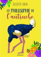 Couverture du livre « La philosophie de l'autruche » de Juliette Sachs aux éditions Bookelis