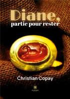 Couverture du livre « Diane, partie pour rester » de Christian Copay aux éditions Le Lys Bleu