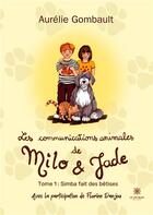 Couverture du livre « Les communications animales de Milo et Jade : Tome I Simba fait des bêtises » de Gombault Aurelie aux éditions Le Lys Bleu