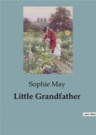 Couverture du livre « Little Grandfather » de Sophie May aux éditions Culturea