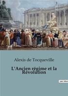 Couverture du livre « L'Ancien régime et la Révolution » de De Tocqueville A. aux éditions Shs Editions