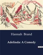 Couverture du livre « Adelinda: a comedy » de Brand Hannah aux éditions Culturea