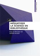 Couverture du livre « Mediatiser la science en bibliotheque » de Ancelin Justine aux éditions Enssib