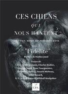 Couverture du livre « Ces chiens qui nous hantent : fidélité t.1 » de  aux éditions Cpa Editions