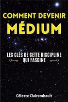 Couverture du livre « Comment devenir medium - les cles de cette discipline qui fascine » de Celeste/Ivy aux éditions Miguel Marie