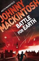 Couverture du livre « Johnny Mackintosh: Battle for Earth » de Mansfield Keith aux éditions Quercus Publishing Digital