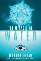 Couverture du livre « The Miracle of Water » de Masaru Emoto aux éditions Atria Books