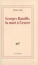 Couverture du livre « Georges Bataille, la mort à l'oeuvre » de Michel Surya aux éditions Gallimard