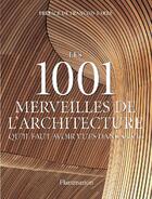 Couverture du livre « Les 1001 merveilles de l'architecture qu'il faut avoir vues dans sa vie » de  aux éditions Flammarion