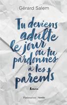 Couverture du livre « Tu deviens adulte le jour où tu pardonnes à tes parents » de Gerard Salem aux éditions Flammarion