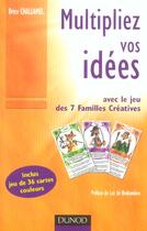Couverture du livre « Multipliez vos idées ; avec le jeu des 7 familles créatives » de Brice Challamel aux éditions Dunod