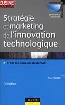 Couverture du livre « Stratégie et marketing de l'innovation technologique ; créer les marchés de demain (3e édition) » de Paul Millier aux éditions Dunod