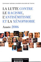 Couverture du livre « La lutte contre le racisme, l'antisémitisme et la xénophobie ; rapport cncdh 2006 » de  aux éditions Documentation Francaise