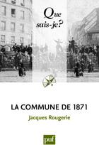 Couverture du livre « La commune de 1871 » de Jacques Rougerie aux éditions Que Sais-je ?