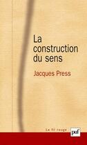 Couverture du livre « La construction du sens » de Jacques Press aux éditions Puf