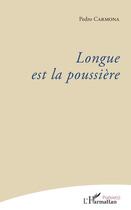 Couverture du livre « Longue est la poussière » de Pedro Carmona aux éditions Editions L'harmattan