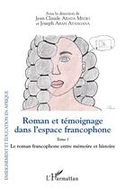 Couverture du livre « Roman et témoignage dans l'espace francophone t.1 : le roman francophone entre mémoire et histoire » de Jean Claude Abada Medjo et Joseph Abah Atangana aux éditions L'harmattan