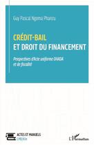 Couverture du livre « Crédit-bail et droit du financement : prospectives d'acte uniforme OHADA et de fiscalité » de Guy Pascal Ngoma Phanzu aux éditions L'harmattan