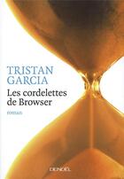 Couverture du livre « Les cordelettes de Browser » de Tristan Garcia aux éditions Denoel