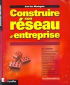 Couverture du livre « Construire Son Reseau D'Entreprise » de Jean-Luc Montagnier aux éditions Eyrolles