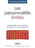 Couverture du livre « Les personnalités limites ; hypersensibles, à fleur de peau, écorchés vifs... tous bordelines ? » de Jean-Michel Fourcade aux éditions Eyrolles