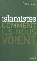 Couverture du livre « Islamistes : comment ils nous voient » de Anne Nivat aux éditions Fayard