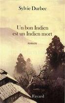 Couverture du livre « Un bon Indien est un Indien mort » de Sylvie Durbec aux éditions Fayard