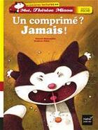 Couverture du livre « Moi, Thérèse Miaou ; un comprimé ? jamais ! » de Frederic Pillot et Gerard Moncomble aux éditions Hatier Jeunesse