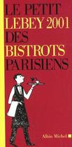 Couverture du livre « Le Petit Lebey 2001 Des Bistrots Parisiens » de Claude Lebey aux éditions Albin Michel