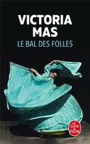 Couverture du livre « Le bal des folles » de Victoria Mas aux éditions Le Livre De Poche