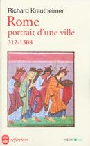 Couverture du livre « Rome, portrait d'une ville 312-1308 - inedit » de Richard Krautheimer aux éditions Le Livre De Poche