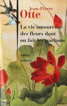 Couverture du livre « La vie amoureuse des fleurs dont on fait les parfums » de Jean-Pierre Otte aux éditions Julliard