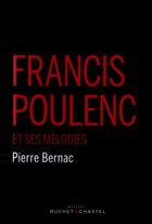 Couverture du livre « Francis Poulenc et ses mélodies » de Pierre Bernac aux éditions Buchet Chastel