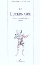 Couverture du livre « Le lucernaire - 50 ans de theatre a paris » de Le Guillochet C. aux éditions L'harmattan